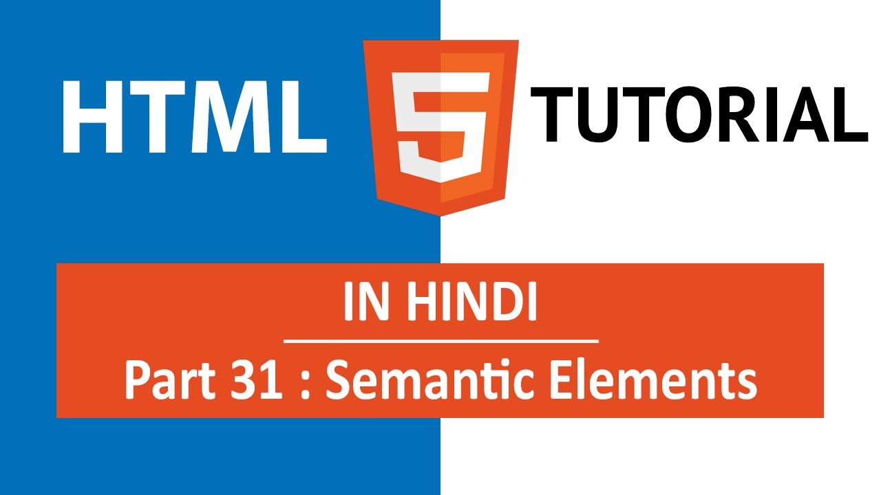 HTML Tutorial in Hindi [Part 31] - What is HTML5 Semantic Elements